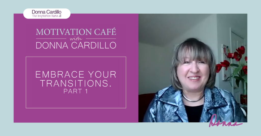 Embrace Your Transitions: Part 1 by Donna Cardillo